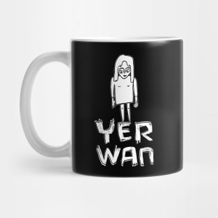 Yer wan, yerwan, that one, Irish expression Sticker Mug